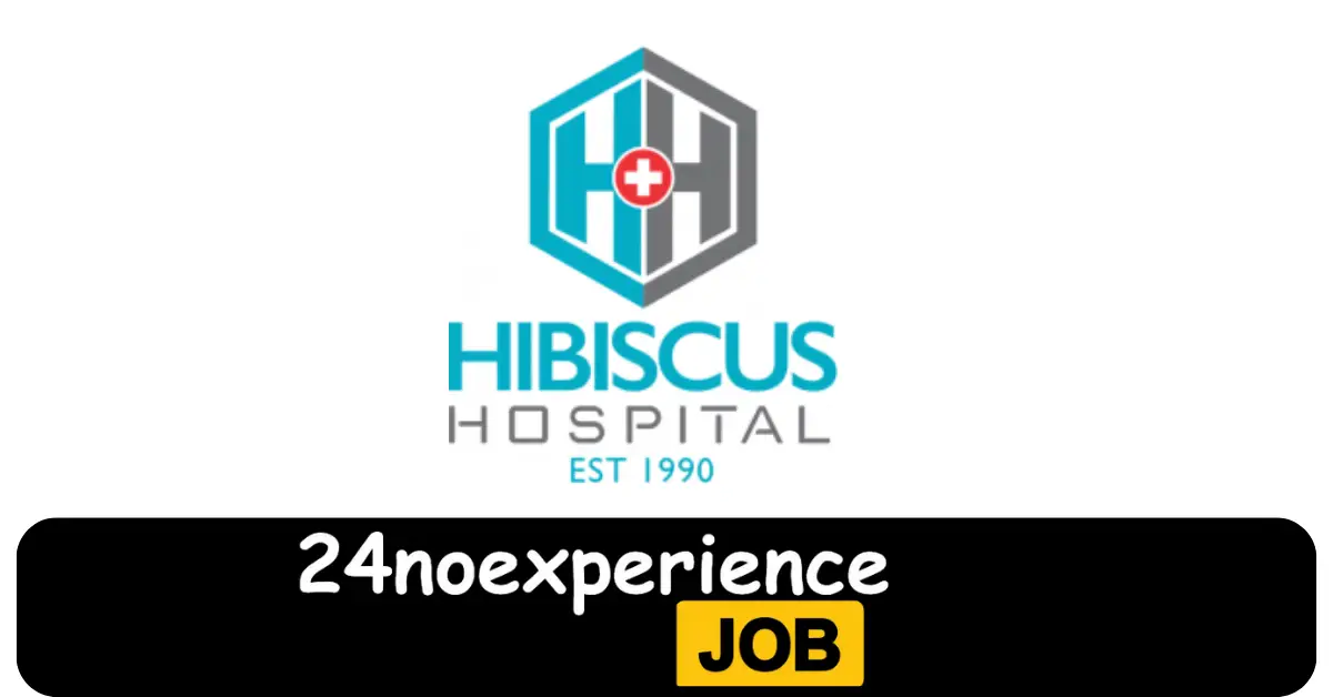 Latest Hibiscus Hospital Vacancies 2024 Recruitment available at Supervisor, Cleaner, Delivery Positions