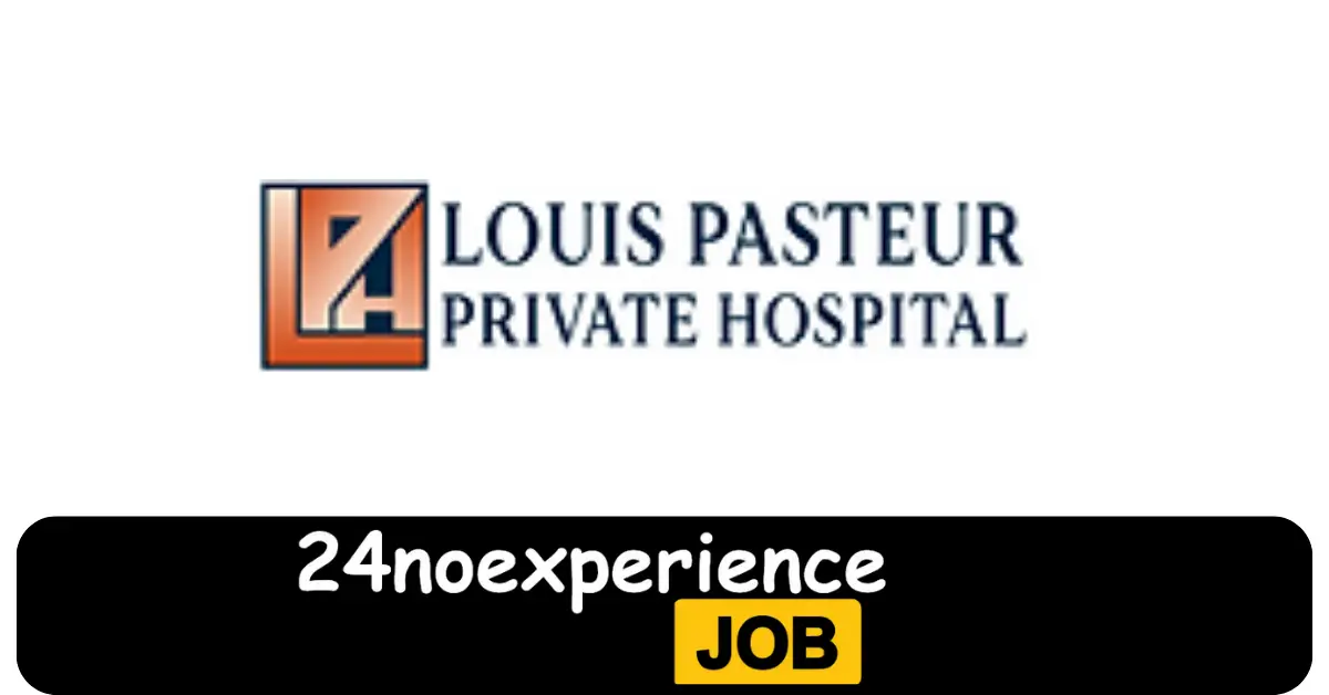 Latest Louis Pasteur Hospital Vacancies 2024 Recruitment available at Driver, Cleaner, Delivery Positions