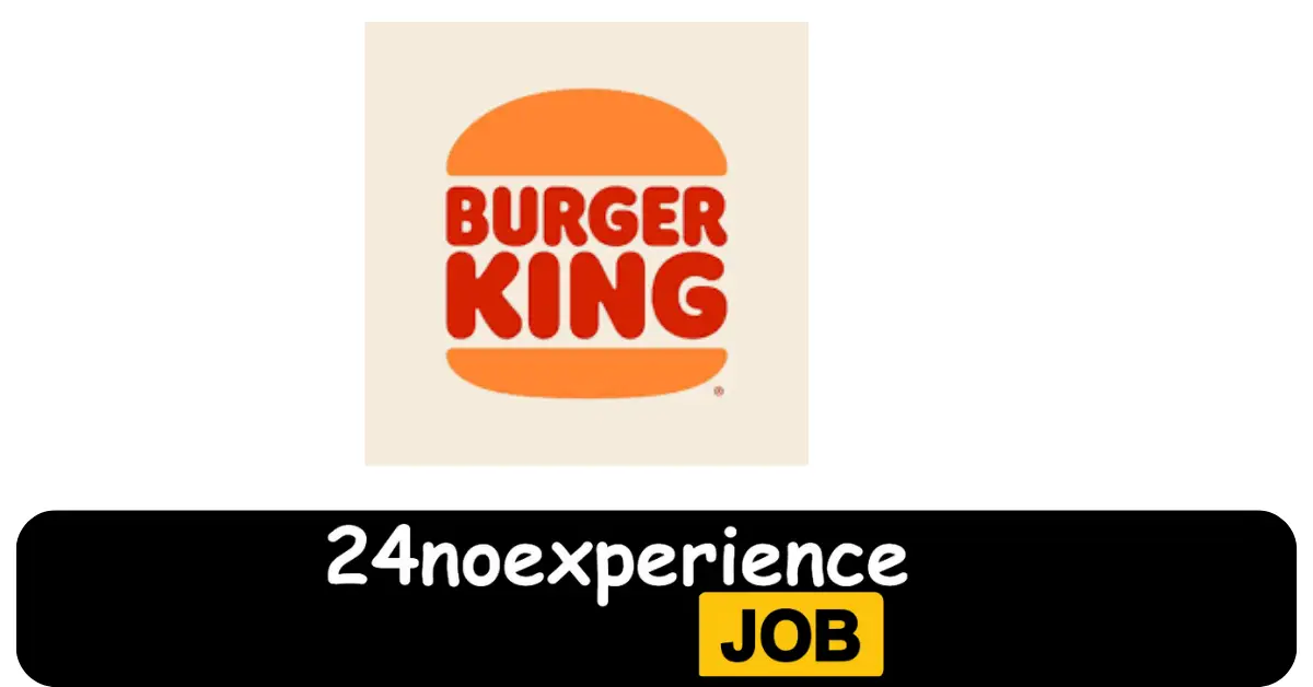 Latest Burger King Vacancies 2024 Recruitment available at Delivery, Driver, Cleaner Positions