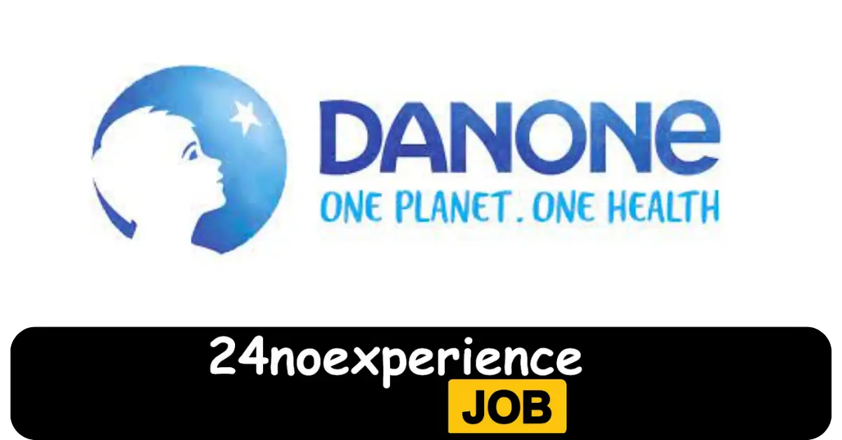 Latest Danone Vacancies 2024 Recruitment available at Delivery, Driver, Cleaner Positions